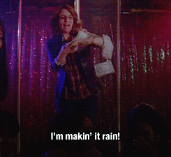 Liz Lemon - I'm makin' it rain!