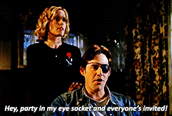 There's a party in my eye socket and everyone's invited! | Xander, Buffy the Vampire Slayer